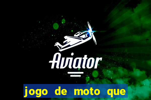 jogo de moto que da grau